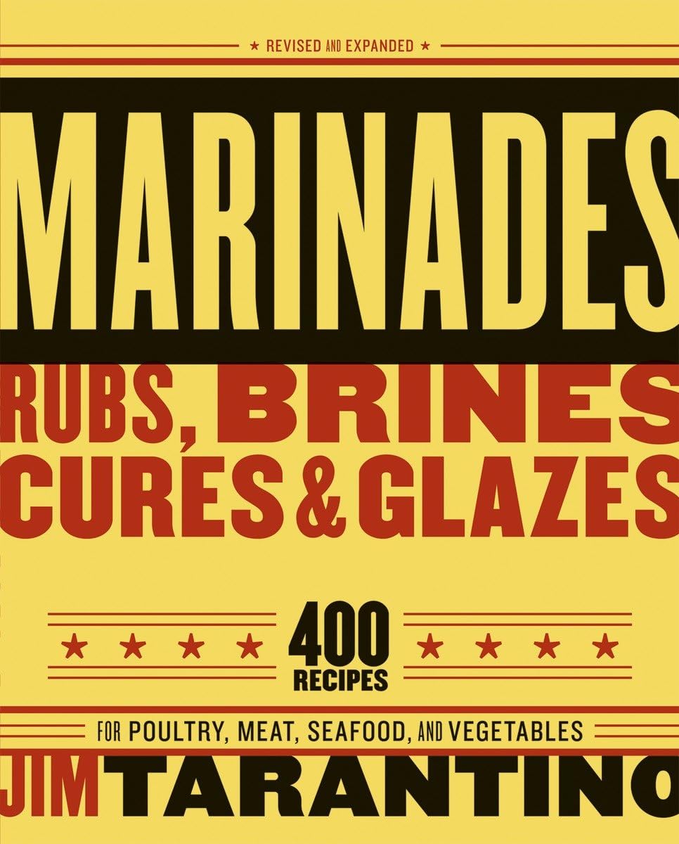 Marinades, Rubs, Brines, Cures and Glazes: 400 Recipes for Poultry, Meat, Seafood, and Vegetables [A Cookbook] - 5194