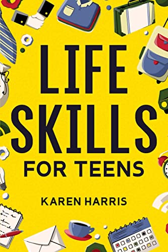 Life Skills for Teens: How to Cook, Clean, Manage Money, Fix Your Car, Perform First Aid, and Just About Everything in Between - 8635