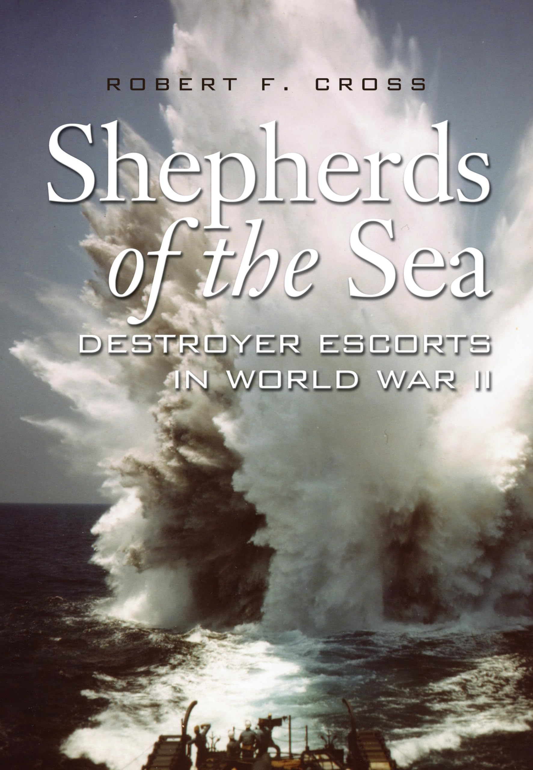 Shepherds of the Sea: Destroyer Escorts in World War II - 7666