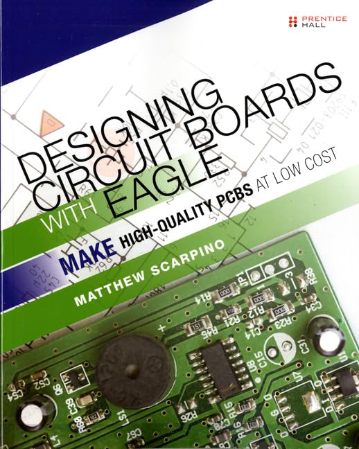 Designing Circuit Boards With EAGLE: Make High-Quality PCBs at Low Cost - 3585