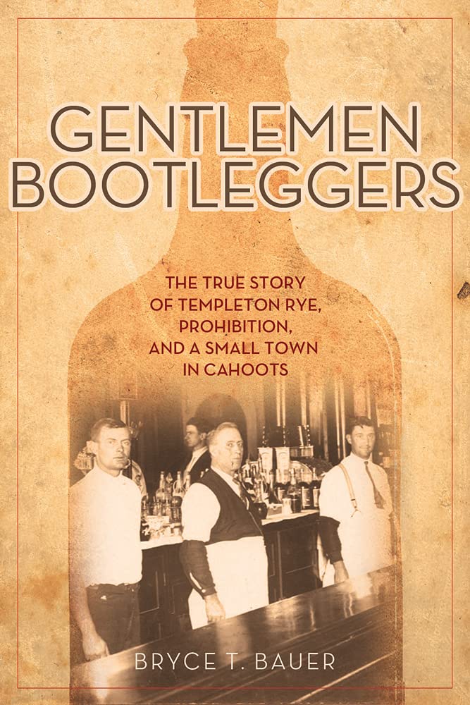 Gentlemen Bootleggers: The True Story of Templeton Rye, Prohibition, and a Small Town in Cahoots - 2022