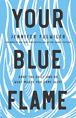 Your Blue Flame: Drop the Guilt and Do What Makes You Come Alive - 9256