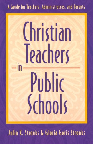 Christian Teachers in Public Schools : A Guide for Teachers, Administrators, and Parents - 4220