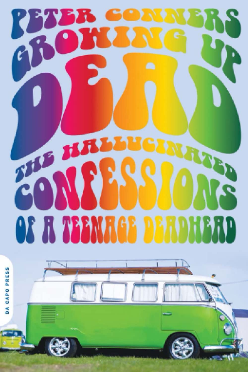 Growing Up Dead: The Hallucinated Confessions of a Teenage Deadhead - 7162