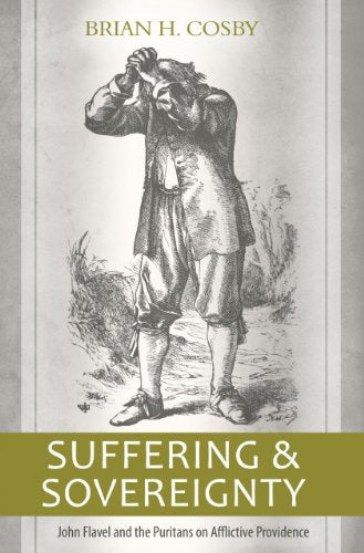 Suffering and Sovereignty: John Flavel and the Puritans on Afflictive Providence - 6144