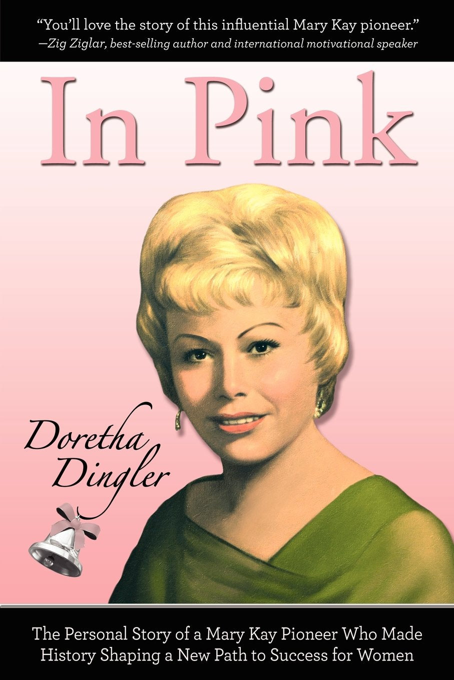 In Pink: The Personal Story of a Mary Kay Pioneer Who Made History Shaping a New Path to Success for Women - 7982