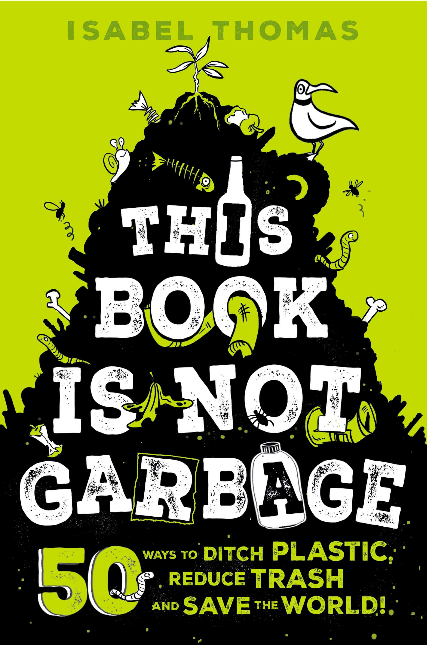 This Book Is Not Garbage: 50 Ways to Ditch Plastic, Reduce Trash, and Save the World! - 3744