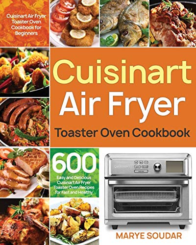 Air Fryer Toaster Oven Cookbook: 600 Easy and Delicious Cuisinart Air Fryer Toaster Oven Recipes for Fast and Healthy Meals - 1558