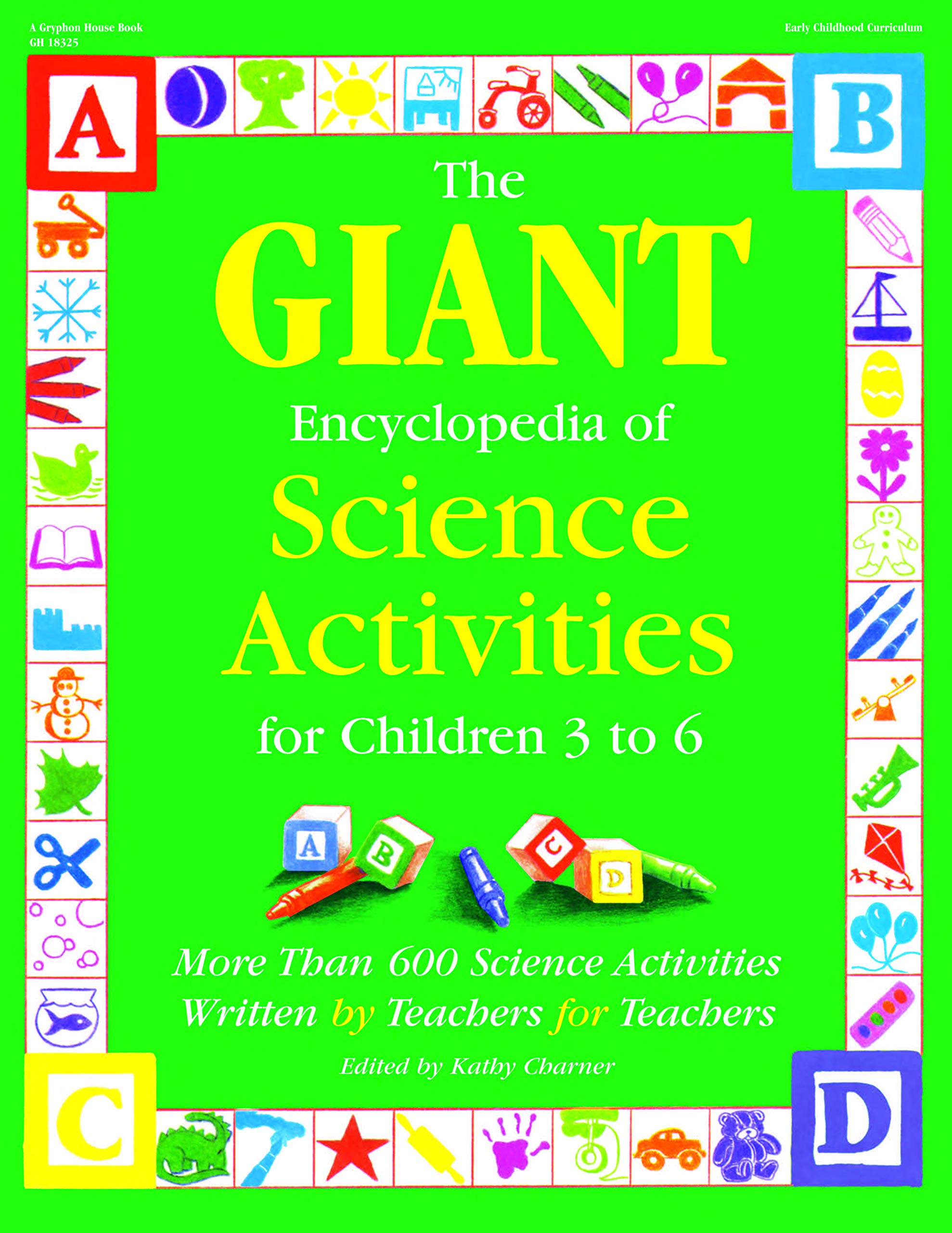 The GIANT Encyclopedia of Science Activities for Children 3 to 6: More Than 600 Science Activities Written by Teachers for Teachers