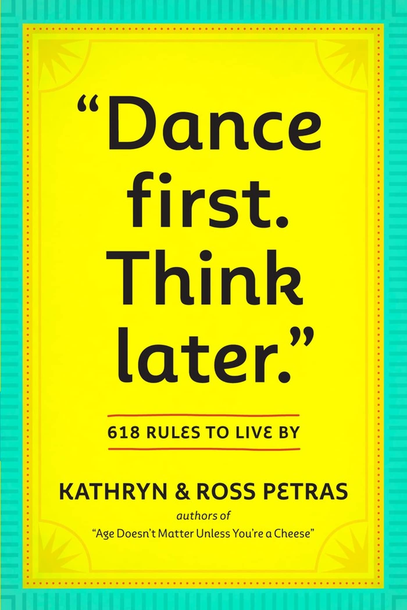 "Dance First. Think Later": 618 Rules to Live By - 9084