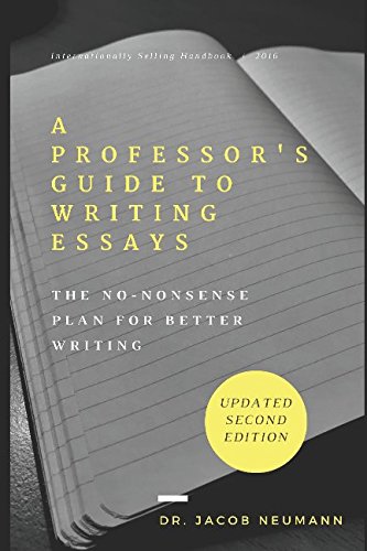 A Professor's Guide to Writing Essays: The No-Nonsense Plan for Better Writing - 9025