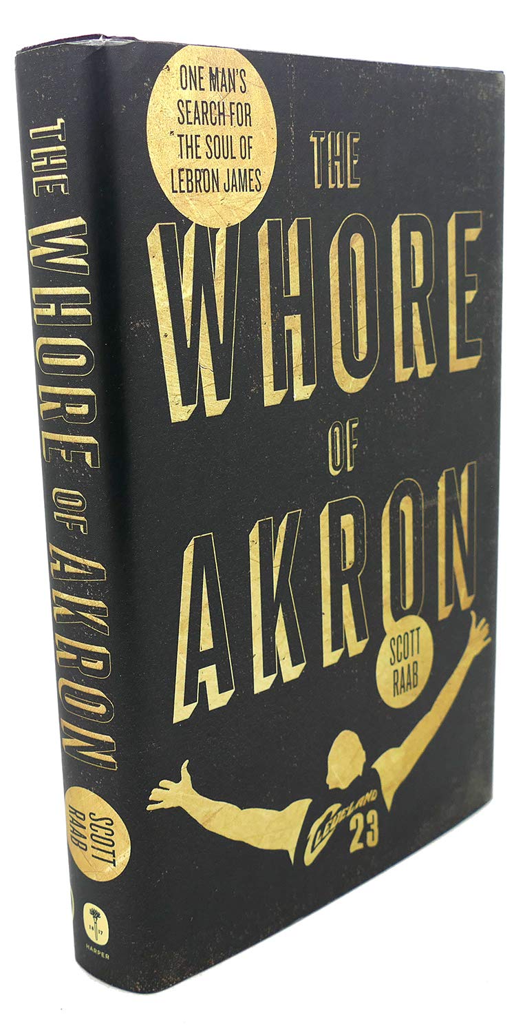 The Whore of Akron: One Man's Search for the Soul of LeBron James - 3493