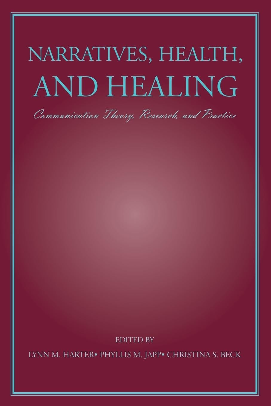 Narratives, Health, and Healing: Communication Theory, Research, and Practice (Lea's Communication Series) - 4376