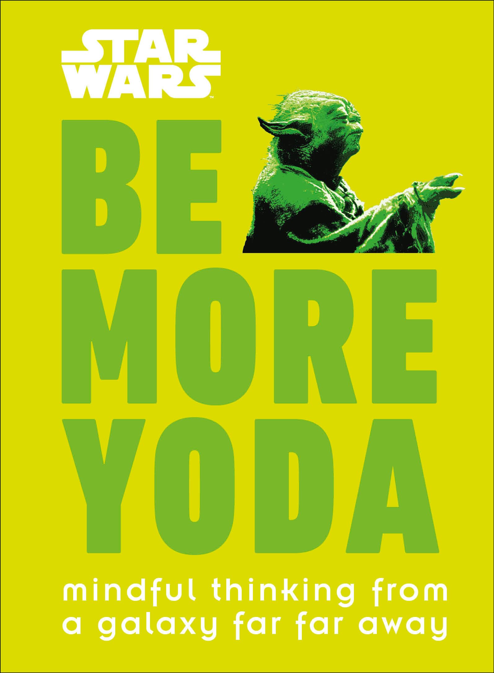 Star Wars: Be More Yoda: Mindful Thinking from a Galaxy Far Far Away - 7427