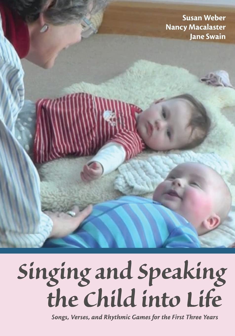 Singing and Speaking the Child into Life: Songs, Verses, and Rhythmic Games for the First Three Years - 9942