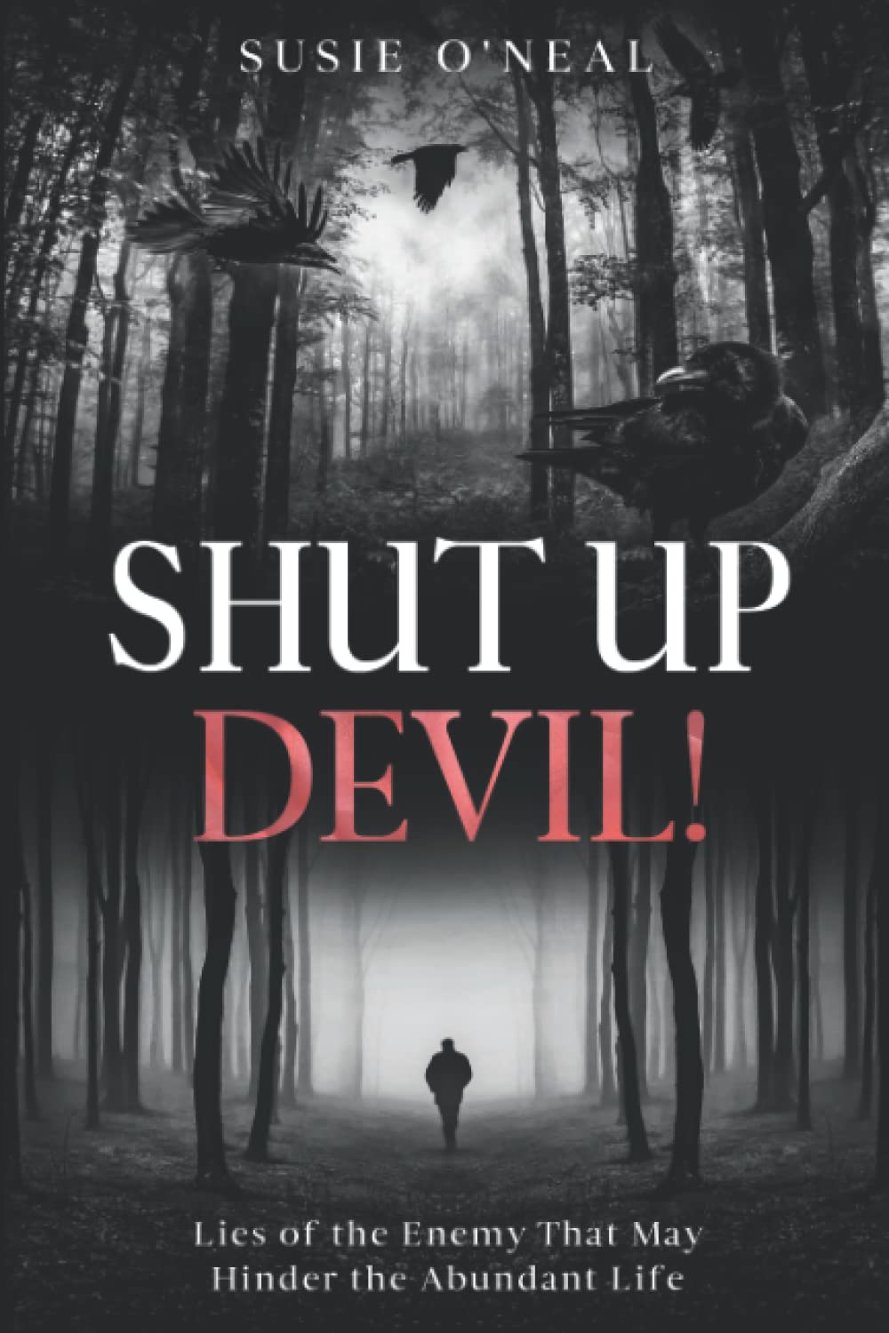 Shut Up Devil!: Lies of the Enemy That May Hinder the Abundant Life - 4523