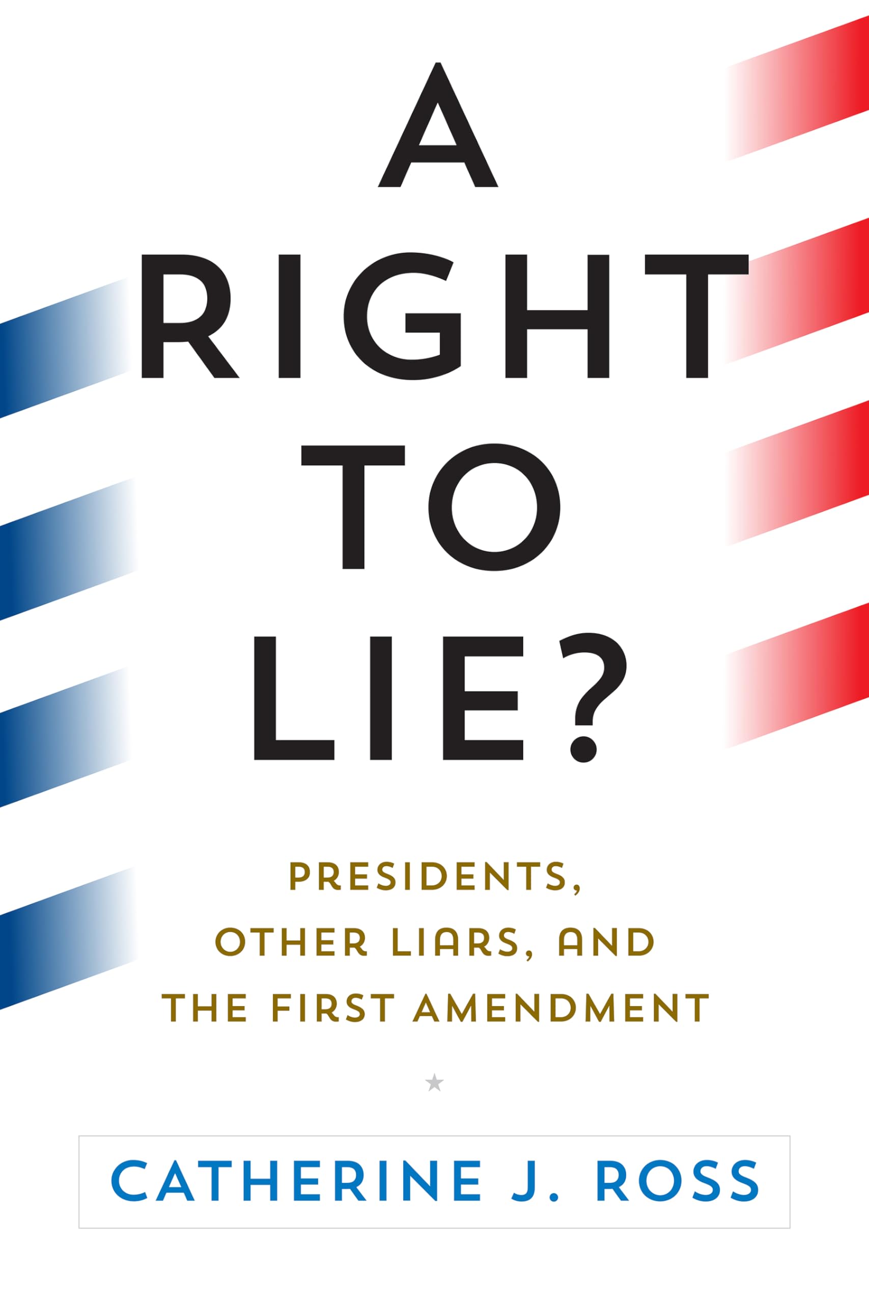 A Right to Lie?: Presidents, Other Liars, and the First Amendment - 3972