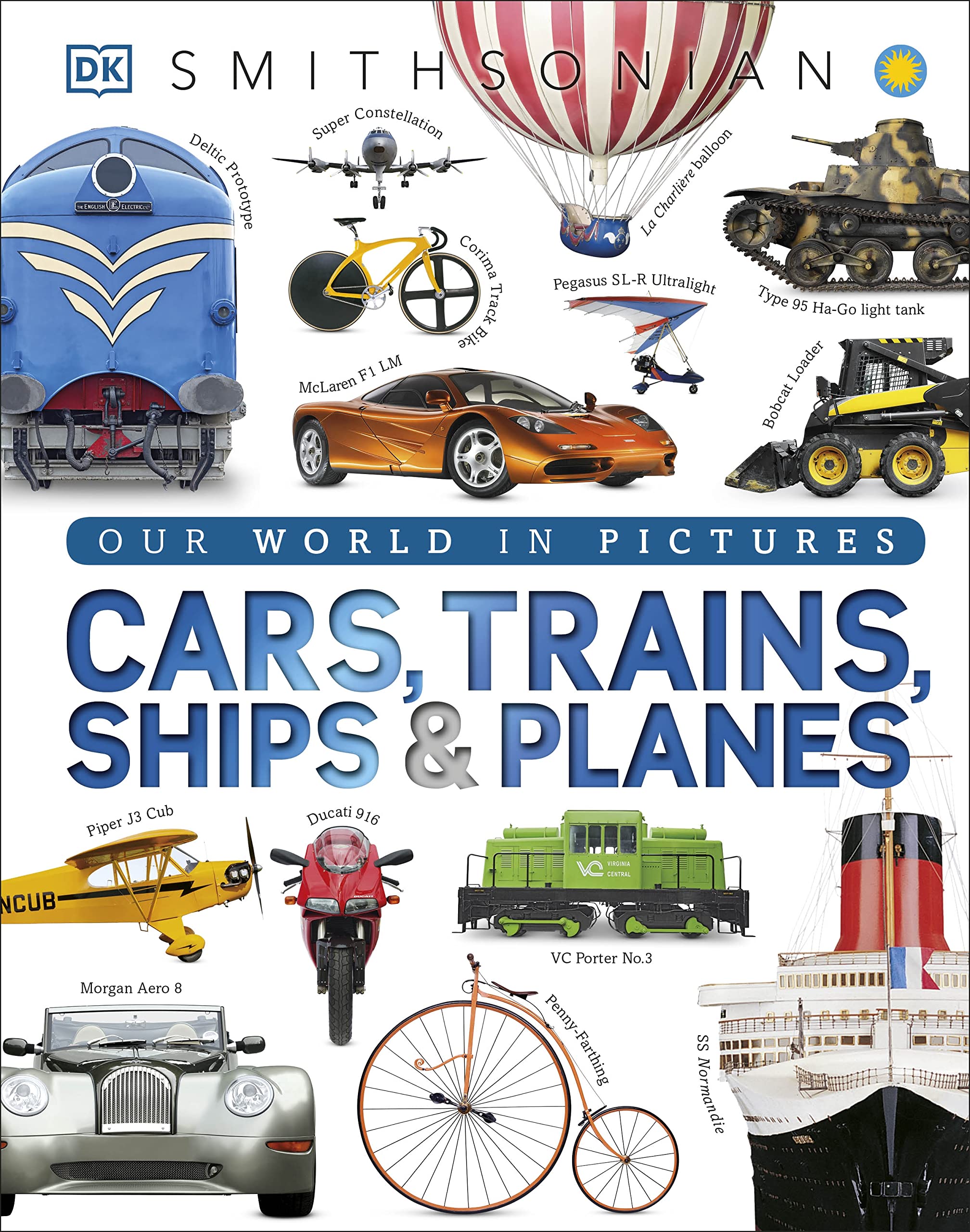 Cars, Trains, Ships, and Planes: A Visual Encyclopedia of Every Vehicle (DK Our World in Pictures) - 8893