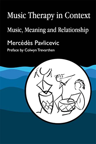 Music Therapy in Context: Music, Meaning and Relationship - 6125