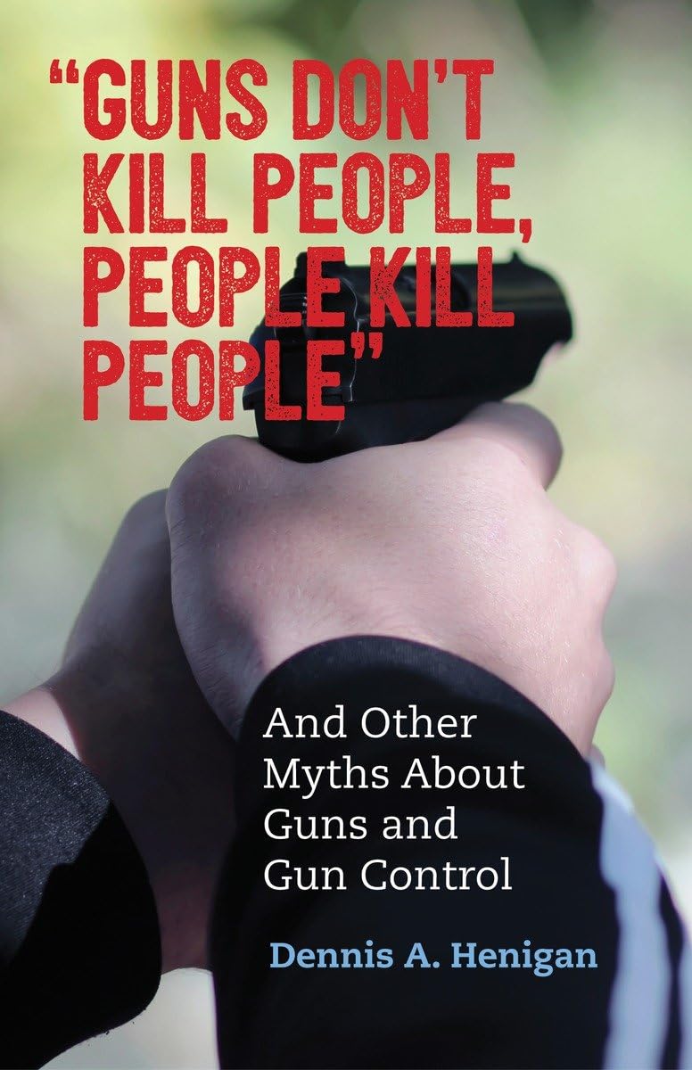 "Guns Don't Kill People, People Kill People": And Other Myths About Guns and Gun Control (Myths Made in America) - 3910