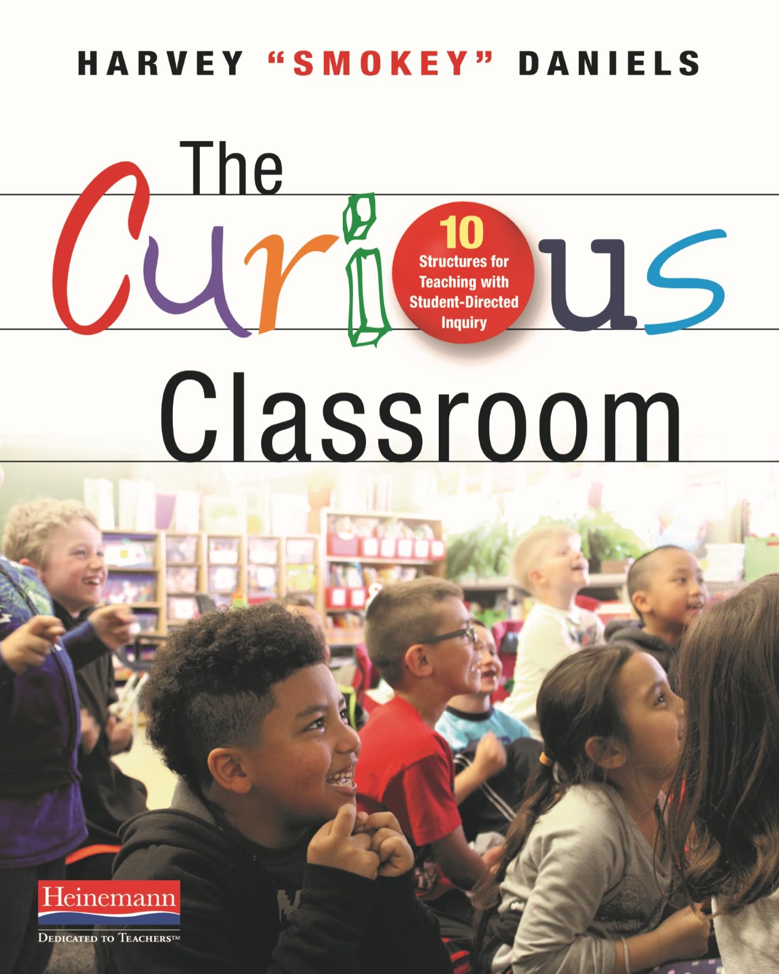 The Curious Classroom: 10 Structures for Teaching with Student-Directed Inquiry