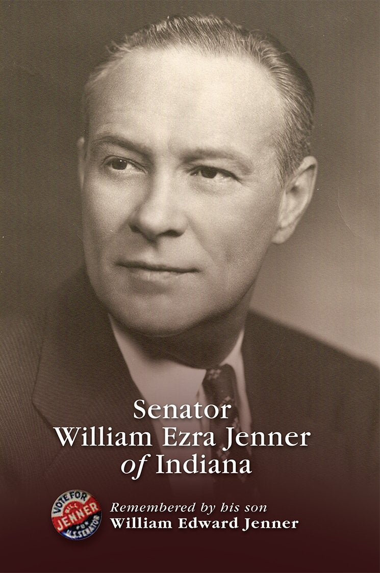 Senator William Ezra Jenner of Indiana, Remembered by his son William Edward Jenner