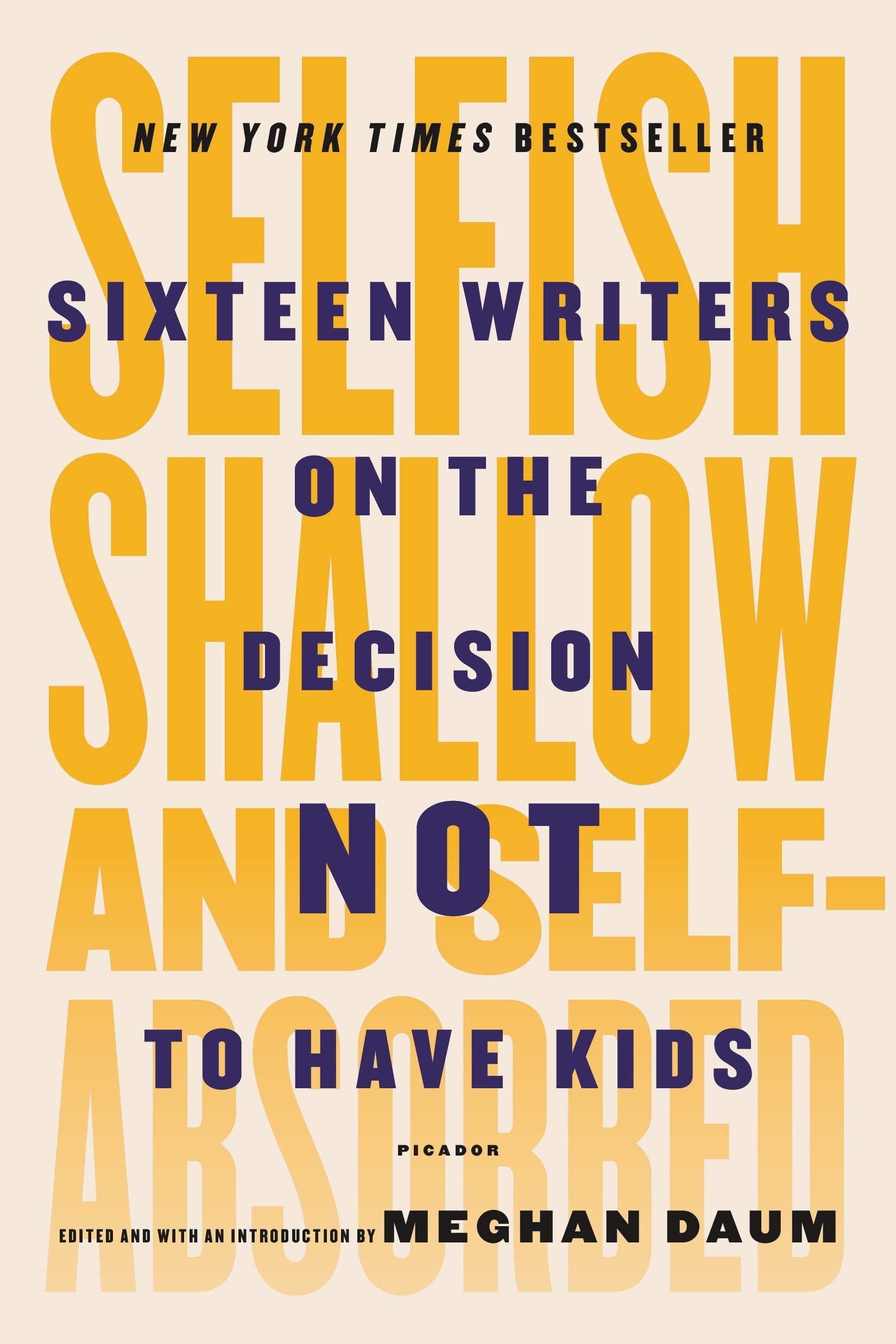 Selfish, Shallow, and Self-Absorbed: Sixteen Writers on the Decision Not to Have Kids - 9859